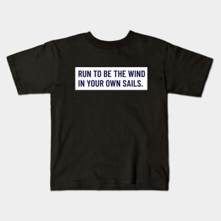 Run To Be The Wind In Your Own Sails Running Kids T-Shirt